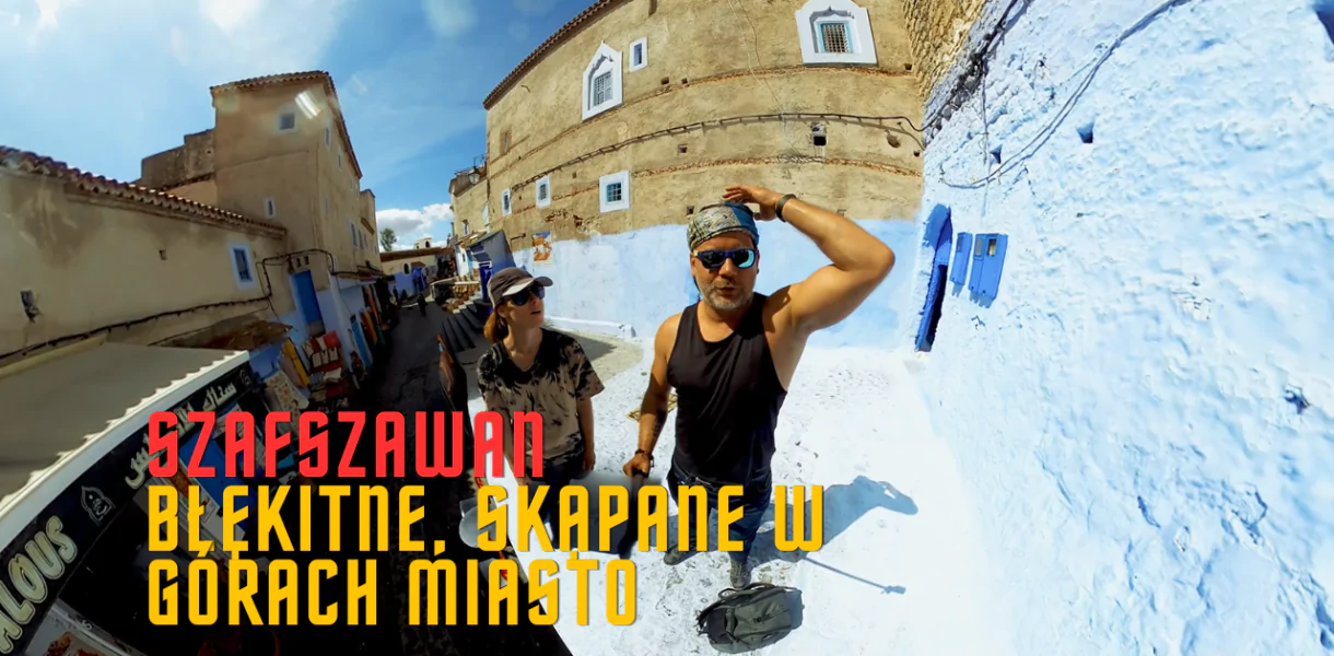 Szafszawan - Błękitne Miasto w Maroko