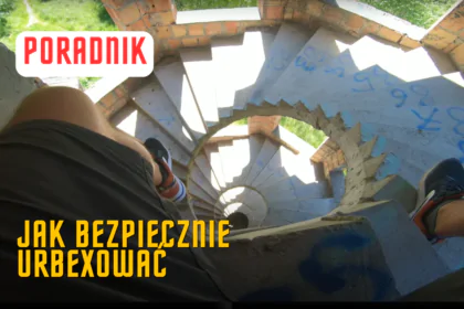 Jak bezpiecznie urbexować
