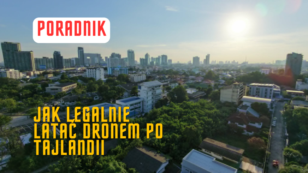 Poradnik - jak legalnie latać dronem w Tajlandii