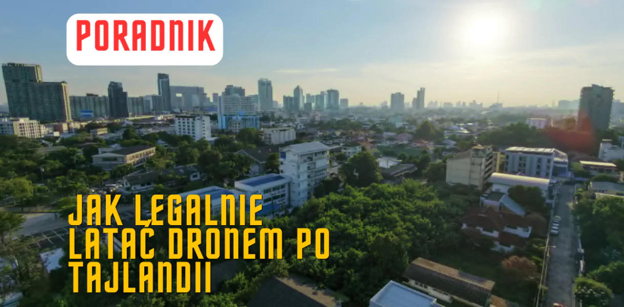 Poradnik - jak legalnie latać dronem w Tajlandii