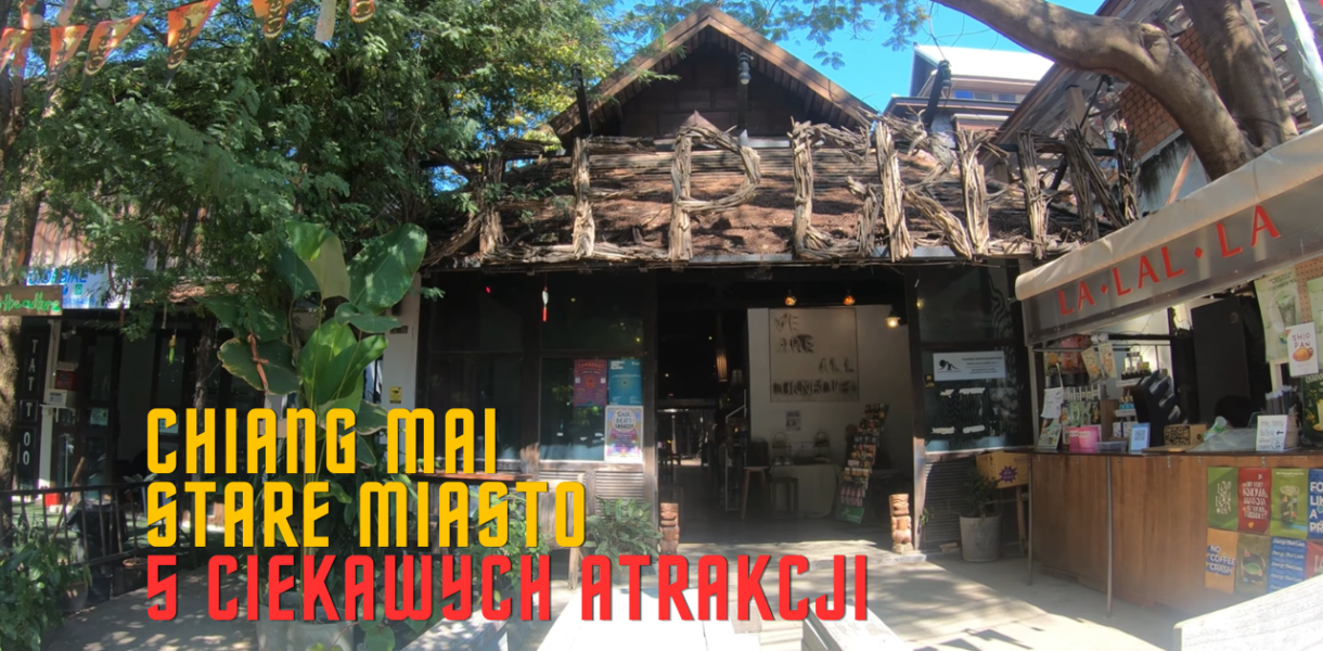 Chiang Mai 5 Ciekawych Atrakcji Starego Miasta