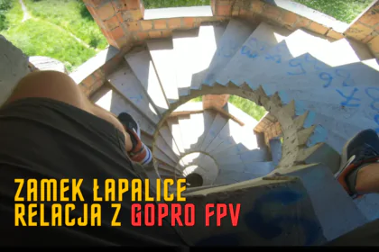 Zamek Łapalice, relacja z GoPro FPV 2022